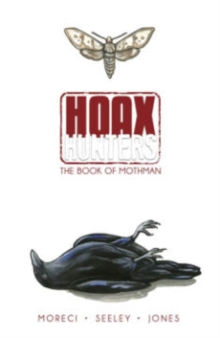 Hoax Hunters Volume 3: The Book of Mothman TP, Paperback / softback Book Hoax Hunters Volume 3: The Book of Mothman TP, Paperback / softback Book