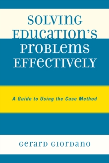 Solving Education's Problems Effectively : A Guide to Using the Case Method