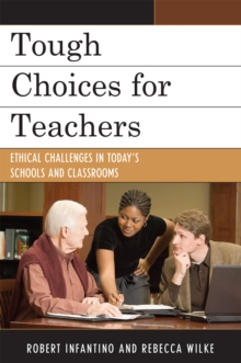 Tough Choices for Teachers : Ethical Challenges in Today's Schools and Classrooms, Paperback Book Tough Choices for Teachers : Ethical Challenges in Today's Schools and Classrooms, Paperback Book