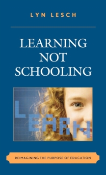 Learning Not Schooling : Reimagining the Purpose of Education, Hardback Book Learning Not Schooling : Reimagining the Purpose of Education, Hardback Book