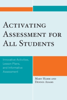 Activating Assessment for All Students : Innovative Activities, Lesson Plans, and Informative Assessment