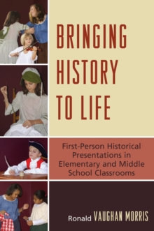 Bringing History to Life : First-Person Historical Presentations in Elementary and Middle School Social Studies