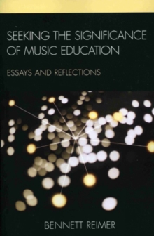 Seeking the Significance of Music Education : Essays and Reflections, Paperback / softback Book Seeking the Significance of Music Education : Essays and Reflections, Paperback / softback Book