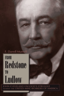 From Redstone to Ludlow : John Cleveland Osgood's Struggle against the United Mine Workers of America