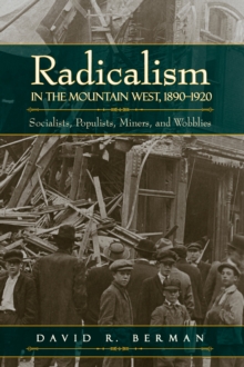 Radicalism in the Mountain West, 1890-1920 : Socialists, Populists, Miners, and Wobblies