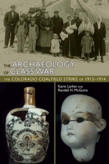 The Archaeology of Class War : The Colorado Coalfield Strike of 1913-1914