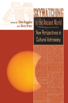 Skywatching in the Ancient World : New Perspectives in Cultural Astronomy, Paperback Book Skywatching in the Ancient World : New Perspectives in Cultural Astronomy, Paperback Book
