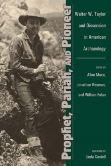 Prophet, Pariah, and Pioneer : Walter W. Taylor and Dissension in American Archaeology