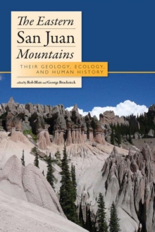 The Eastern San Juan Mountains : Their Ecology, Geology, and Human History