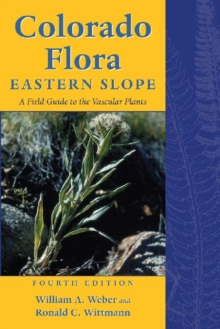 Colorado Flora : Eastern Slope, Fourth Edition <br>A Field Guide to the Vascular Plants, Paperback Book Colorado Flora : Eastern Slope, Fourth Edition <br>A Field Guide to the Vascular Plants, Paperback Book