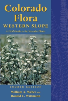 Colorado Flora : Western Slope, Fourth Edition <br>A Field Guide to the Vascular Plants, Paperback Book Colorado Flora : Western Slope, Fourth Edition <br>A Field Guide to the Vascular Plants, Paperback Book