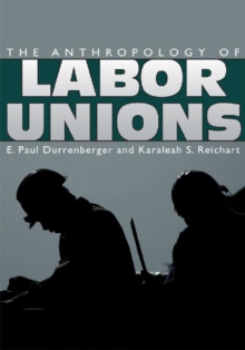 The Anthropology of Labor Unions, Paperback Book The Anthropology of Labor Unions, Paperback Book