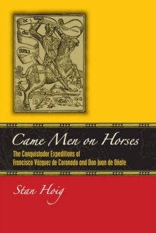 Came Men on Horses : The Conquistador Expeditions of Francisco Vasquez de Coronado and Don Juan de Onate