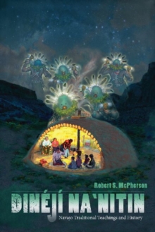 Dineji Na`nitin : Navajo Traditional Teachings and History, Paperback / softback Book Dineji Na`nitin : Navajo Traditional Teachings and History, Paperback / softback Book