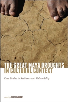 The Great Maya Droughts in Cultural Context : Case Studies in Resilience and Vulnerability, Hardback Book The Great Maya Droughts in Cultural Context : Case Studies in Resilience and Vulnerability, Hardback Book