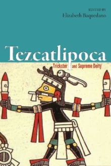 Tezcatlipoca : Trickster and Supreme Deity, Hardback Book Tezcatlipoca : Trickster and Supreme Deity, Hardback Book