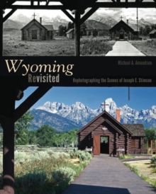 Wyoming Revisited : Rephotographing the Scenes of Joseph E. Stimson, Hardback Book Wyoming Revisited : Rephotographing the Scenes of Joseph E. Stimson, Hardback Book