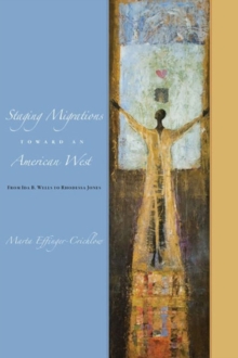 Staging Migrations Toward an American West : From Ida B. Wells to Rhodessa Jones, Hardback Book Staging Migrations Toward an American West : From Ida B. Wells to Rhodessa Jones, Hardback Book
