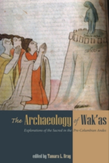 The Archaeology of Wak'as : Explorations of the Sacred in the Pre-Columbian Andes