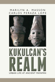 Kukulcan's Realm : Urban Life at Ancient Mayapan, Hardback Book Kukulcan's Realm : Urban Life at Ancient Mayapan, Hardback Book