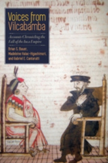 Voices from Vilcabamba : Accounts Chronicling the Fall of the Inca Empire