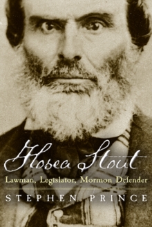 Hosea Stout : Lawman, Legislator, Mormon Defender