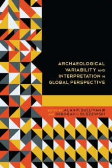 Archaeological Variability and Interpretation in Global Perspective, Hardback Book Archaeological Variability and Interpretation in Global Perspective, Hardback Book