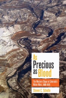 As Precious as Blood : The Western Slope in Colorado's Water Wars, 1900-1970, Hardback Book As Precious as Blood : The Western Slope in Colorado's Water Wars, 1900-1970, Hardback Book