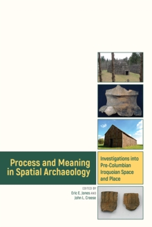 Process and Meaning in Spatial Archaeology : Investigations into Pre-Columbian Iroquoian Space and Place