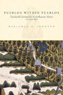 Pueblos within Pueblos : Tlaxilacalli Communities in Acolhuacan, Mexico, ca. 1272-1692, Paperback Book Pueblos within Pueblos : Tlaxilacalli Communities in Acolhuacan, Mexico, ca. 1272-1692, Paperback Book