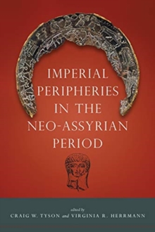Imperial Peripheries in the Neo-Assyrian Period, Hardback Book Imperial Peripheries in the Neo-Assyrian Period, Hardback Book
