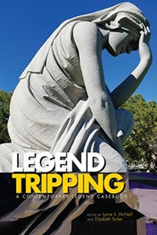 Legend Tripping : A Contemporary Legend Casebook, Hardback Book Legend Tripping : A Contemporary Legend Casebook, Hardback Book