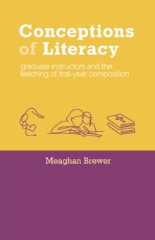 Conceptions of Literacy : Graduate Instructors and the Teaching of First-Year Composition