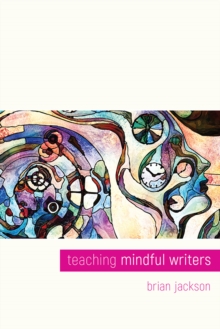 Teaching Mindful Writers, Paperback / softback Book Teaching Mindful Writers, Paperback / softback Book
