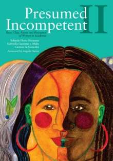 Presumed Incompetent II : Race, Class, Power, and Resistance of Women in Academia