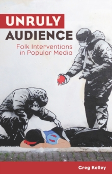 Unruly Audience : Folk Interventions in Popular Media