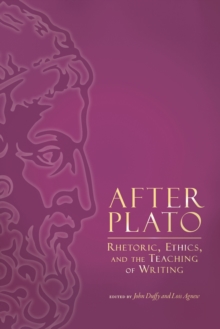 After Plato : Rhetoric, Ethics, and the Teaching of Writing