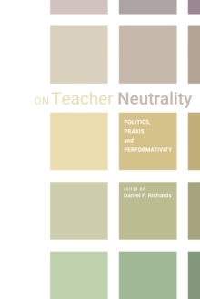 On Teacher Neutrality : Politics, Praxis, and Performativity