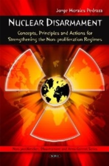 Nuclear Disarmament : Concepts, Principles & Actions for Strengthening the Non-proliferation Regimes, Hardback Book Nuclear Disarmament : Concepts, Principles & Actions for Strengthening the Non-proliferation Regimes, Hardback Book