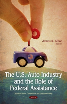 U.S. Auto Industry & the Role of Federal Assistance, Hardback Book U.S. Auto Industry & the Role of Federal Assistance, Hardback Book