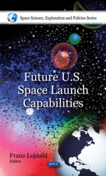Future U.S. Space Launch Capabilities, Hardback Book Future U.S. Space Launch Capabilities, Hardback Book