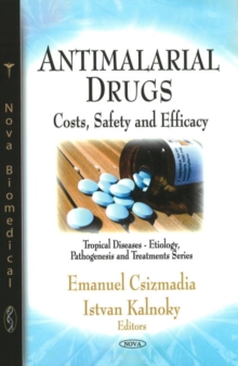 Antimalarial Drugs : Costs, Safety & Efficacy, Hardback Book Antimalarial Drugs : Costs, Safety & Efficacy, Hardback Book