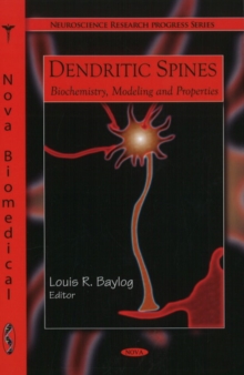 Dendritic Spines : Biochemistry, Modeling & Properties, Hardback Book Dendritic Spines : Biochemistry, Modeling & Properties, Hardback Book