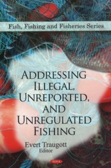 Addressing Illegal, Unreported, & Unregulated Fishing, Hardback Book Addressing Illegal, Unreported, & Unregulated Fishing, Hardback Book