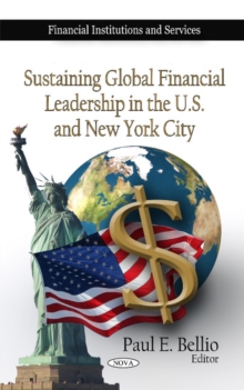 Sustaining Global Financial Leadership in the U.S. & New York City, Hardback Book Sustaining Global Financial Leadership in the U.S. & New York City, Hardback Book