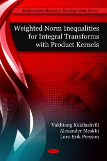 Weighted Norm Inequalities for Integral Transforms with Product Kernals, Hardback Book Weighted Norm Inequalities for Integral Transforms with Product Kernals, Hardback Book