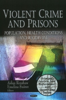 Violent Crime & Prisons : Population, Health Conditions & Recidivism, Hardback Book Violent Crime & Prisons : Population, Health Conditions & Recidivism, Hardback Book