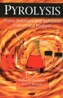 Pyrolysis : Types, Processes, & Industrial Sources & Products, Hardback Book Pyrolysis : Types, Processes, & Industrial Sources & Products, Hardback Book