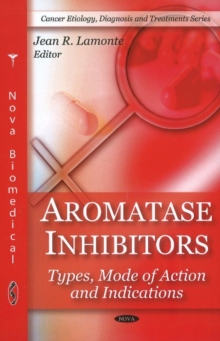 Aromatase Inhibitors : Types, Mode of Action & Indications, Hardback Book Aromatase Inhibitors : Types, Mode of Action & Indications, Hardback Book