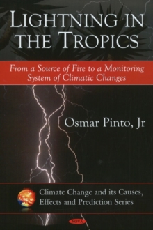 Lightning in the Tropics : From a Source of Fire to a Monitoring System of Climatic Changes, Hardback Book Lightning in the Tropics : From a Source of Fire to a Monitoring System of Climatic Changes, Hardback Book
